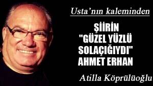 ŞİİRİN "GÜZEL YÜZLÜ SOLAÇIĞIYDI" AHMET ERHAN