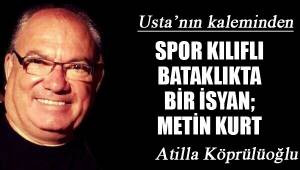 SPOR KILIFLI BATAKLIKTA BİR İSYAN; METİN KURT