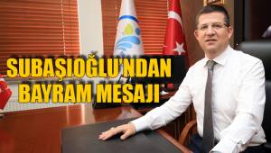 SUBAŞIOĞLU'NDAN BAYRAM MESAJI
