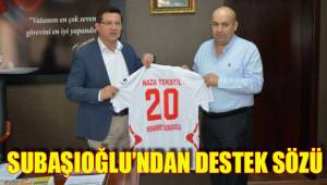 SUBAŞIOĞLU’NDAN DESTEK SÖZÜ