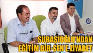 SUBAŞIOĞLU’NDAN EĞİTİM BİR-SEN’E ZİYARET