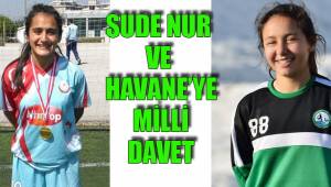 SUDE NUR VE HAVANE’YE MİLLİ DAVET