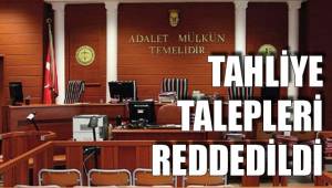 TAHLİYE TALEPLERİ REDDEDİLDİ