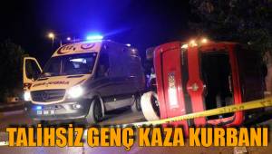 TALİHSİZ GENÇ KAZA KURBANI