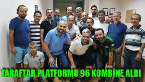 TARAFTAR PLATFORMU 96 KOMBİNE ALDI