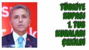 TÜRKİYE KUPASI 1. TUR KURALARI ÇEKİLDİ