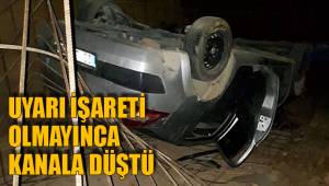 UYARI İŞARETİ OLMAYINCA KANALA DÜŞTÜ