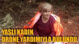 YAŞLI KADIN DRONE YARDIMIYLA BULUNDU