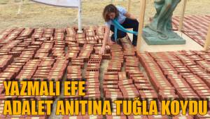 YAZMALI EFE ADALET ANITINA TUĞLA KOYDU