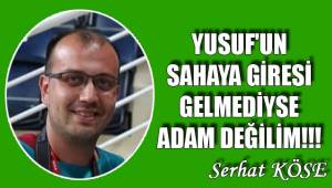 YUSUF'UN SAHAYA GİRESİ GELMEDİYSE ADAM DEĞİLİM!!!