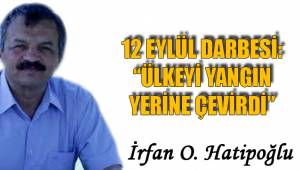 12 EYLÜL DARBESİ: “ÜLKEYİ YANGIN YERİNE ÇEVİRDİ”
