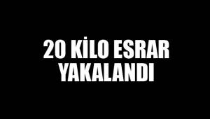 20 KİLO ESRAR YAKALANDI