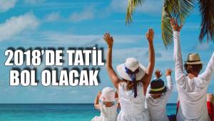 2018’DE TATİL BOL OLACAK