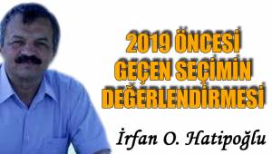 2019 ÖNCESİ GEÇEN SEÇİMİN DEĞERLENDİRMESİ