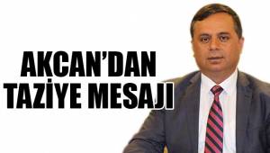 AKCAN’DAN TAZİYE MESAJI