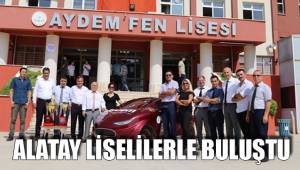 ALATAY LİSELİLERLE BULUŞTU