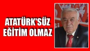 ATATÜRK'SÜZ EĞİTİM OLMAZ