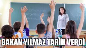 BAKAN YILMAZ TARİH VERDİ