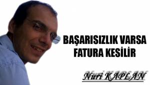 BAŞARISIZLIK VARSA FATURA KESİLİR