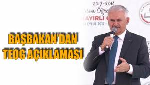 BAŞBAKAN’DAN TEOG AÇIKLAMASI