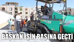 BAŞKAN İŞİN BAŞINA GEÇTİ