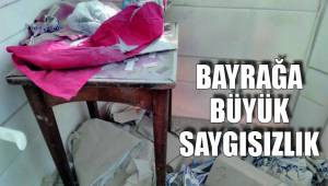 BAYRAĞA BÜYÜK SAYGISIZLIK