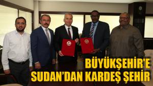 BÜYÜKŞEHİR'E SUDAN’DAN KARDEŞ ŞEHİR