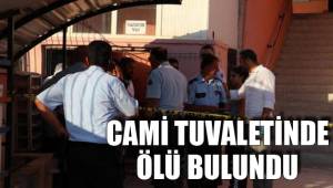 CAMİ TUVALETİNDE ÖLÜ BULUNDU