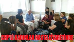 CHP’Lİ KADINLAR HASTA ZİYARETİNDE