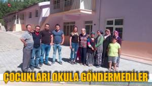 ÇOCUKLARI OKULA GÖNDERMEDİLER