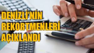 DENİZLİ’NİN REKORTMENLERİ AÇIKLANDI