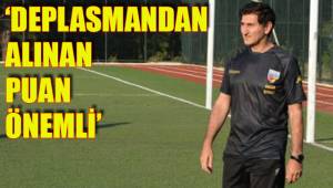 ‘DEPLASMANDAN ALINAN PUAN ÖNEMLİ’