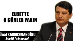 ELBETTE O GÜNLER YAKIN