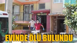 EVİNDE ÖLÜ BULUNDU