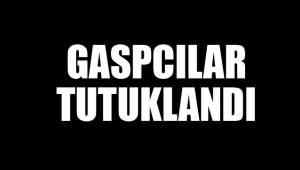 GASPCILAR TUTUKLANDI