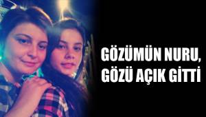 GÖZÜMÜN NURU, GÖZÜ AÇIK GİTTİ