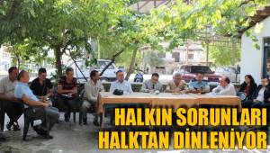 HALKIN SORUNLARI HALKTAN DİNLENİYOR
