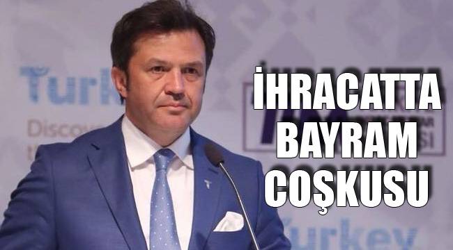 İHRACATTA BAYRAM COŞKUSU