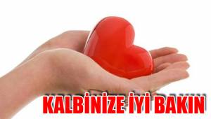 KALBİNİZE İYİ BAKIN