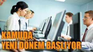 KAMUDA YENİ DÖNEM BAŞLIYOR