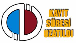 KAYIT SÜRESİ UZATILDI
