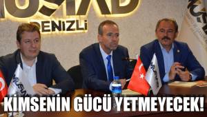 KİMSENİN GÜCÜ YETMEYECEK!