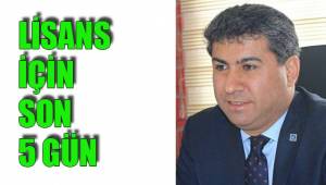 LİSANS İÇİN SON 5 GÜN