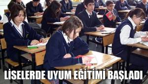 LİSELERDE UYUM EĞİTİMİ BAŞLADI
