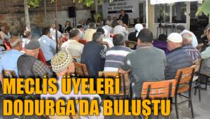 MECLİS ÜYELERİ DODURGA’DA BULUŞTU