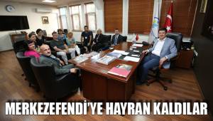 MERKEZEFENDİ’YE HAYRAN KALDILAR