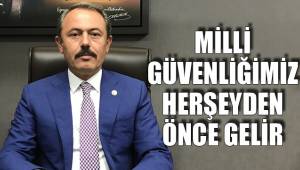 MİLLİ GÜVENLİĞİMİZ HERŞEYDEN ÖNCE GELİR