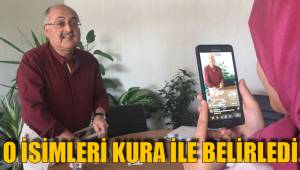 O İSİMLERİ KURA İLE BELİRLEDİ