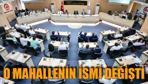 O MAHALLENİN İSMİ DEĞİŞTİ
