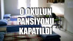 O OKULUN PANSİYONU KAPATILDI